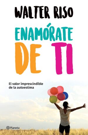 Enamórate de ti: Libro de Autoestima y Amor Propio
