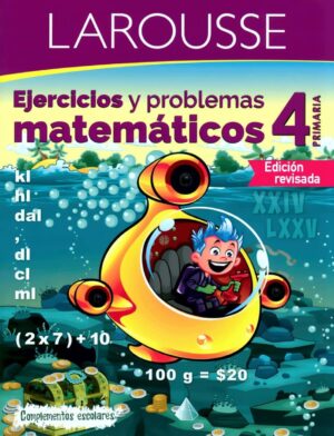 Ejercicios y problemas matemáticos 4°, Larousse.