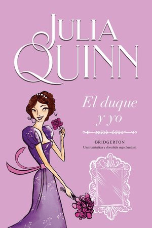 El Duque y Yo: Novela Romántica de Época de la Saga Bridgerton