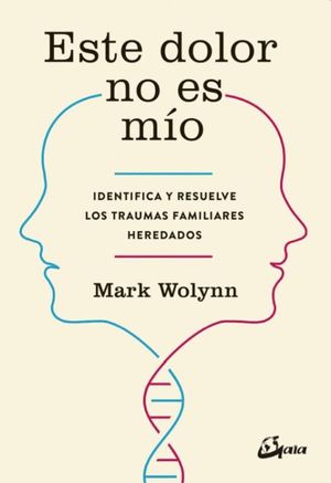 Este dolor no es mio. Identifica y resuelve los traumas familiares heredados