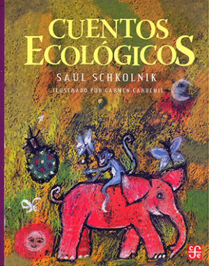 Portada del libro Cuentos ecológicos de Saúl Schkolnik, una obra educativa clasificada en la categoría de literatura infantil publicada por el Fondo de Cultura Económica.