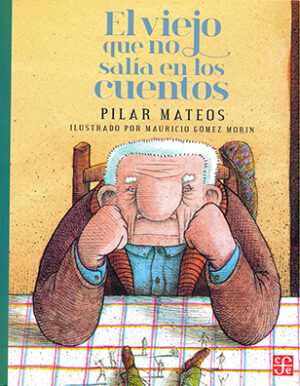 Portada del libro El viejo que no salía en los cuentos de Pilar Mateos, una historia ilustrada clasificada en la categoría de literatura infantil y editada por el Fondo de Cultura Económica.