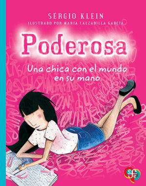 Portada del libro Poderosa. Una chica con el mundo en su mano de Sérgio Klein, una novela de fantasía clasificada en la categoría de literatura juvenil publicada por el Fondo de Cultura Económica.