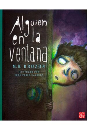Portada del libro Alguien en la ventana de Mónica Beltrán Brozon, una novela de misterio y suspenso clasificada en la categoría de literatura juvenil publicada por el Fondo de Cultura Económica.