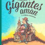 Portada del libro Cuando los gigantes aman de Folke Tegetthoff, un emotivo cuento catalogado en la categoría de literatura infantil editado por el Fondo de Cultura Económica.