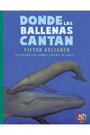 Portada del libro Donde las ballenas cantan de Victor Kelleher, una novela de supervivencia clasificada en la categoría de literatura juvenil publicada por el Fondo de Cultura Económica.