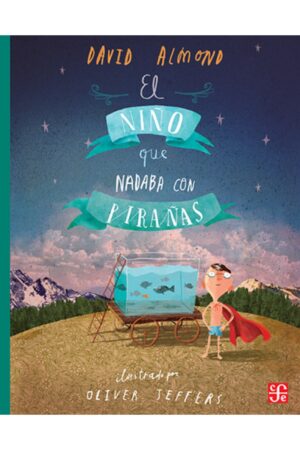 Portada del libro El niño que nadaba con pirañas de David Almond, una novela de aventuras catalogada en la categoría de literatura infantil publicada por el Fondo de Cultura Económica.