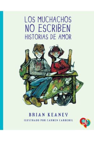 Portada del libro Los muchachos no escriben historias de amor de Brian Keaney, una novela de realismo escolar clasificada en la categoría de literatura juvenil publicada por el Fondo de Cultura Económica.