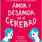 Portada del libro Amor Y Desamor En El Cerebro de Eduardo Calixto, una guía esencial sobre neurociencia, atracción y relaciones de pareja en la categoría de Desarrollo Personal.