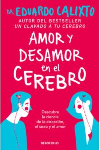 Portada del libro Amor Y Desamor En El Cerebro de Eduardo Calixto, una guía esencial sobre neurociencia, atracción y relaciones de pareja en la categoría de Desarrollo Personal.