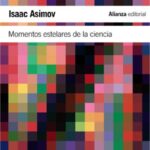 Portada del libro Momentos estelares de la ciencia de Isaac Asimov, una guía esencial sobre la historia y divulgación de los descubrimientos científicos.